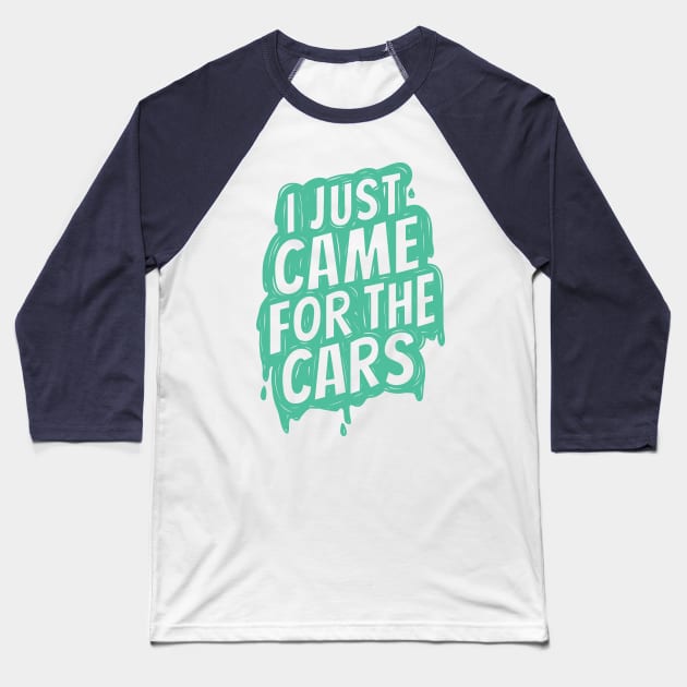 I just came for the cars 2 Baseball T-Shirt by hoddynoddy